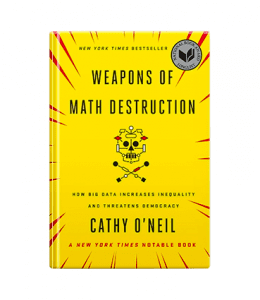 Weapons of Math Destruction - Cathy O'Neil